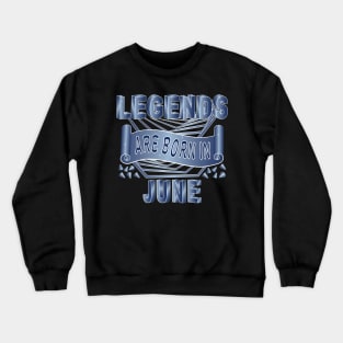 Legends Are Born In June Crewneck Sweatshirt